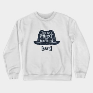 Life Isn't Perfect But Your Outfit Can Be. Style. Inspirational Quote Crewneck Sweatshirt